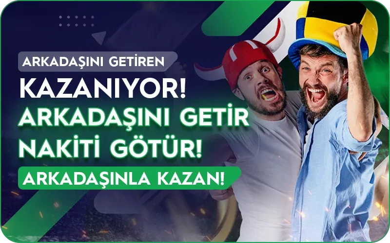 Arkadaşını Getir Kazan Bonus Kampanyası