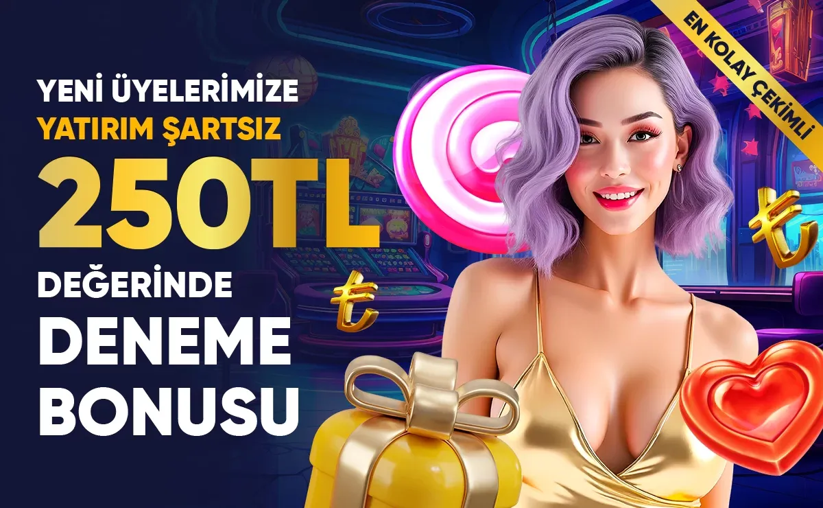 250 Tl Yatırım Şartsız Deneme Bonusu